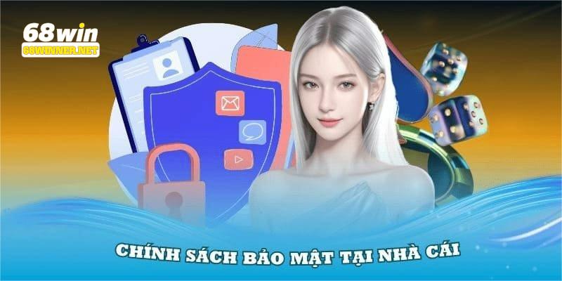 Chính sách bảo mật luôn đi đầu trong việc bảo vệ sự toàn cho bạn tại 68WIN